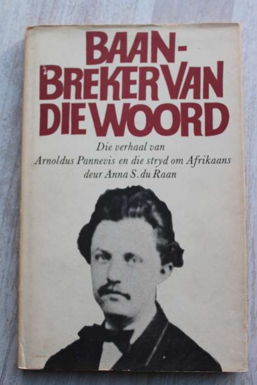 Baanbreker van die woord. Arnoldus Pannevis en die die stryd om Afrikaans