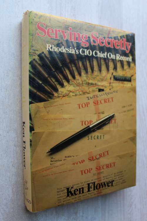 Serving Secretly - Ken Flower - Rhodesia's CIO Chief on Record