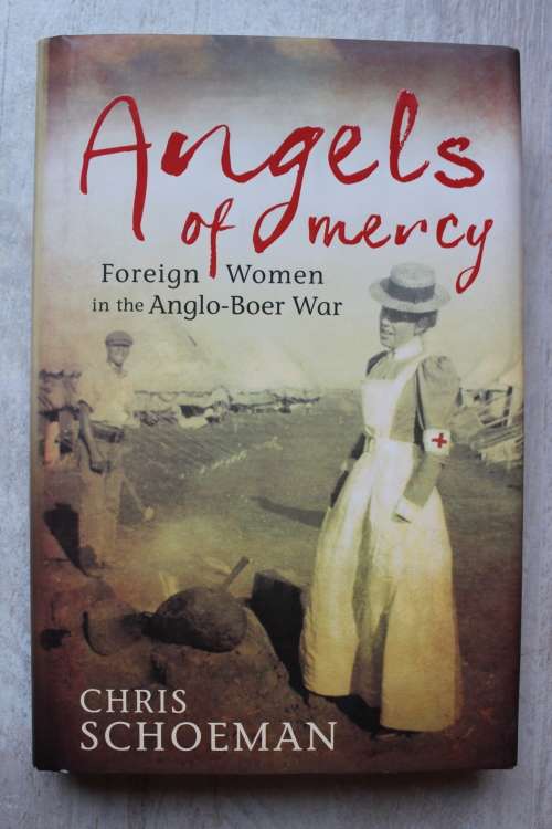 Angels of Mercy: Foreign Women in the Anglo-Boer War | Chris Schoeman