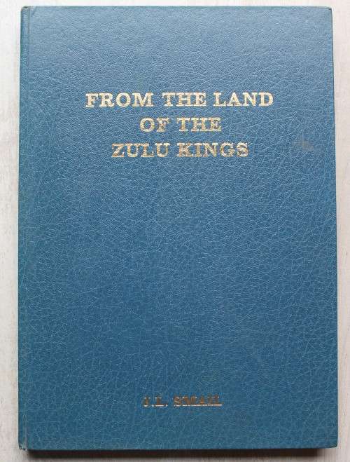 From the Land of the Zulu Kings -  J L Smail   - Deluxe Edition, Limited, Numbered