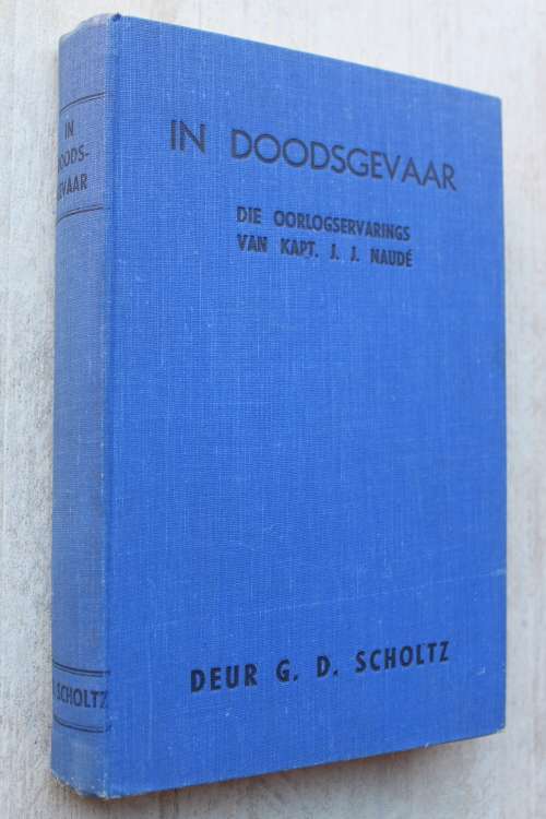 IN DOODSGEVAAR - die Oorlogservarings van Kapt. J.J. Naudé deur G.D. Scholtz
