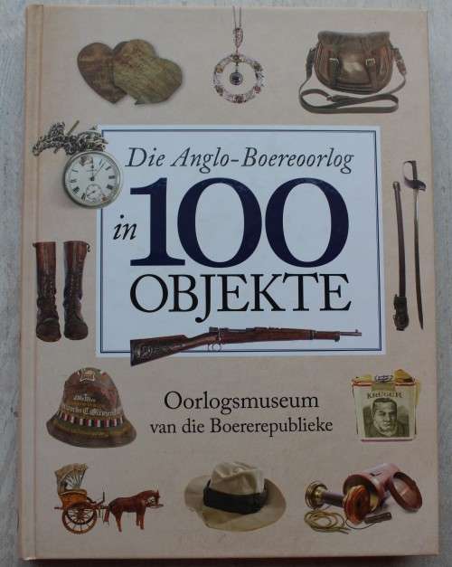 Die Anglo-Boereoorlog in 100 objekte - J Van Zyl, Oorlogsmuseum v d Boererepublieke