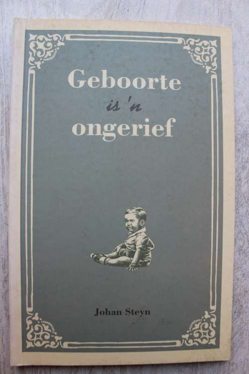 Geboorte is `n ongerief   - Johan Steyn