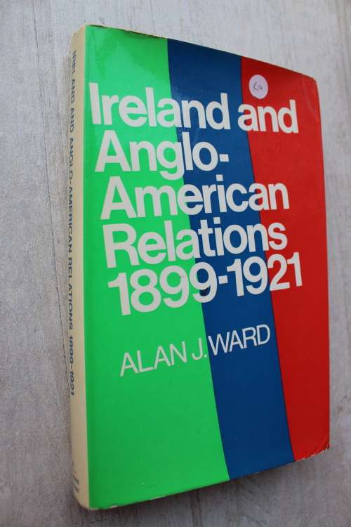 SIGNED: Ireland and Anglo-American Relations 1899-1921   - Ward