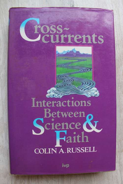 Cross-currents  - Interactions between science and faith    - Colin Russel