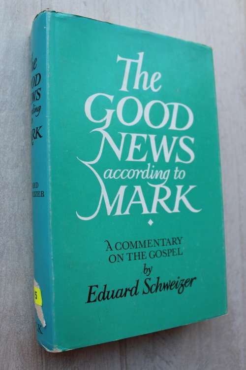 The Good News according to Mark - Commentary - Schweizer