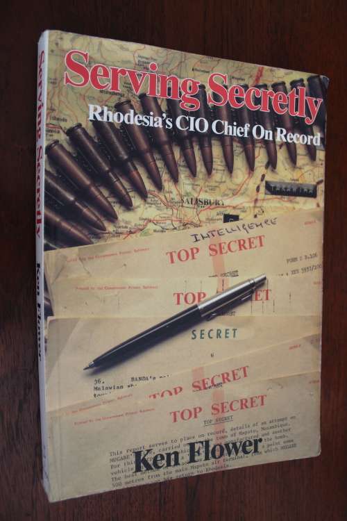 Serving Secretly - Ken Flower - Rhodesia's CIO Chief on Record
