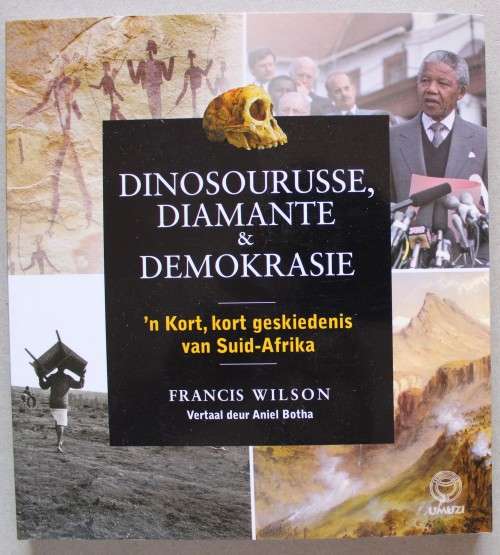 Dinosourusse, Diamante & Demokrasie - `n Geskiedenis Van Suid-Afrika -  Wilson, A Botha