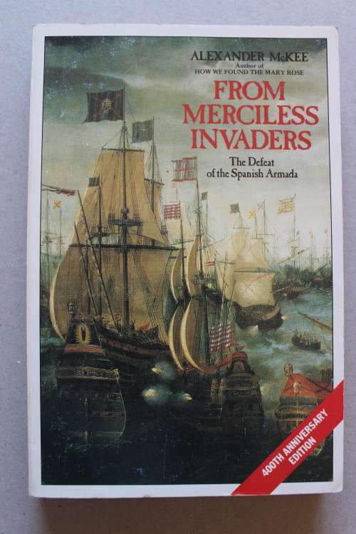 From merciless invanders - The Defeat of the Spanish Armada  - Alexander McKee
