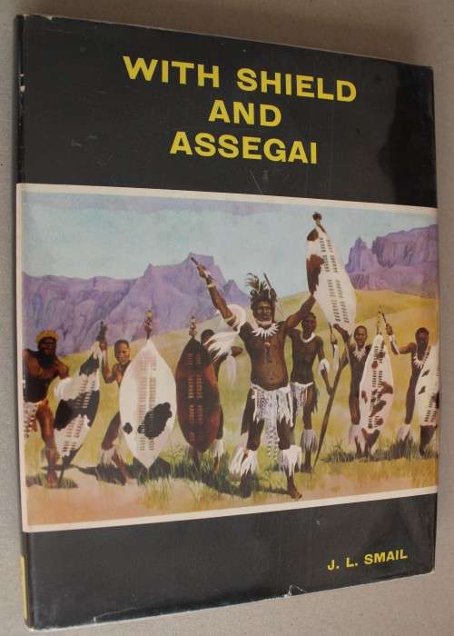 SIGNED: With Shield and Assegai by J.L. Smail - first edition 1969