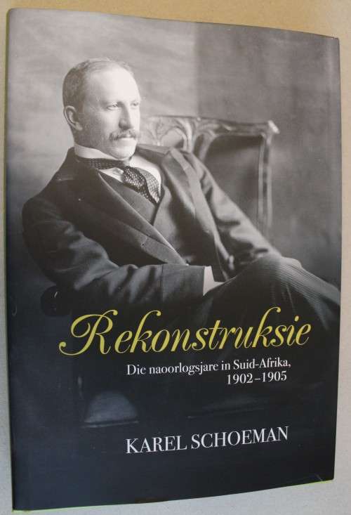 Rekonstruksie - Die Naoorlogsjare In Suid-Afrika, 1902-1905    - Karel Schoeman
