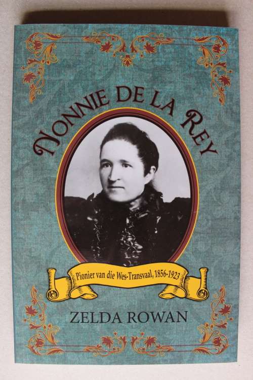 GETEKEN: Nonnie de la Rey  - Pionier van die Wes-Transvaal 1856 - 1923     - Zelda Rowan