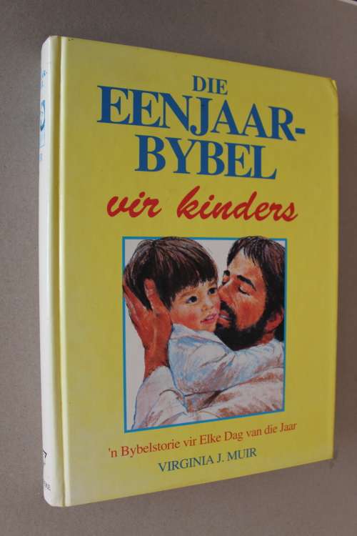 DIE EENJAAR-BYBEL VIR KINDERS deur Virginia J. Muir (Bybelstorie vir elke dag van die jaar)
