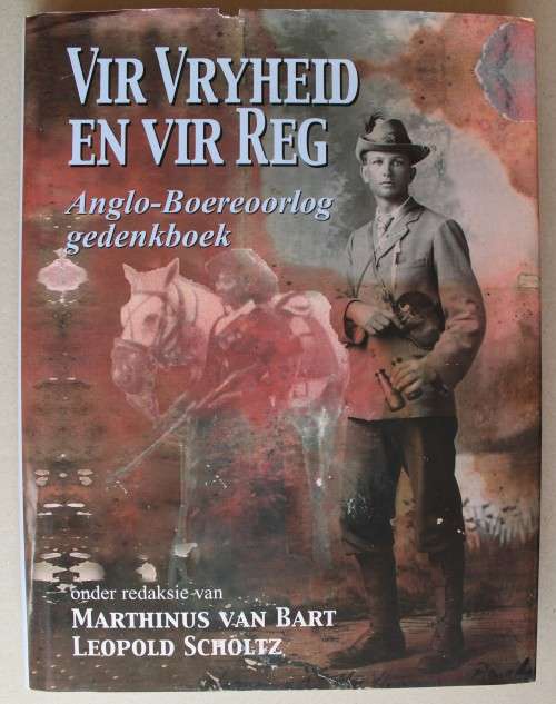 Vir Vryheid en Reg - Anglo-Boereoorlog gedenkboek - Marthinus van Bart & Leopold Scholtz