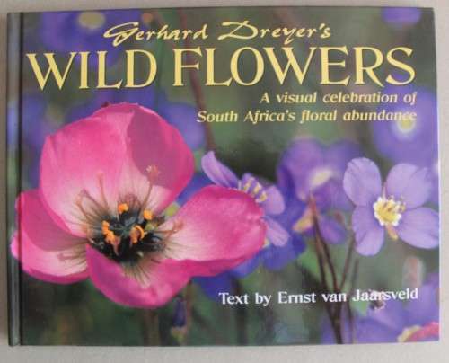Gerhard Dreyer`s Wild Flowers: A Visual Celebration of South Africa`s Floral Abundance