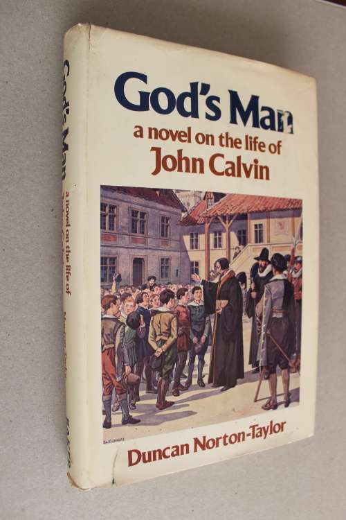 God`s Man - A novel on the life of John Calvin    - Norton-Taylor