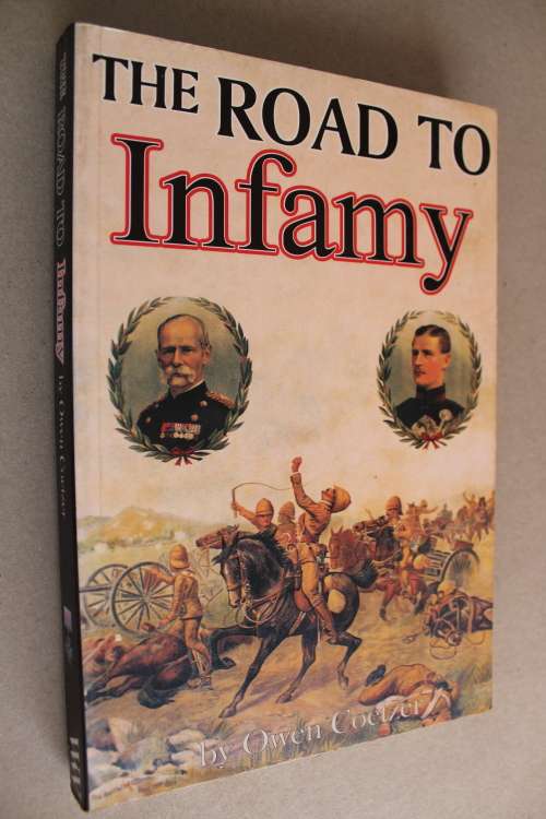 The Anglo-Boer War - The Road to Infamy 1899-1900 by Owen Coetzer