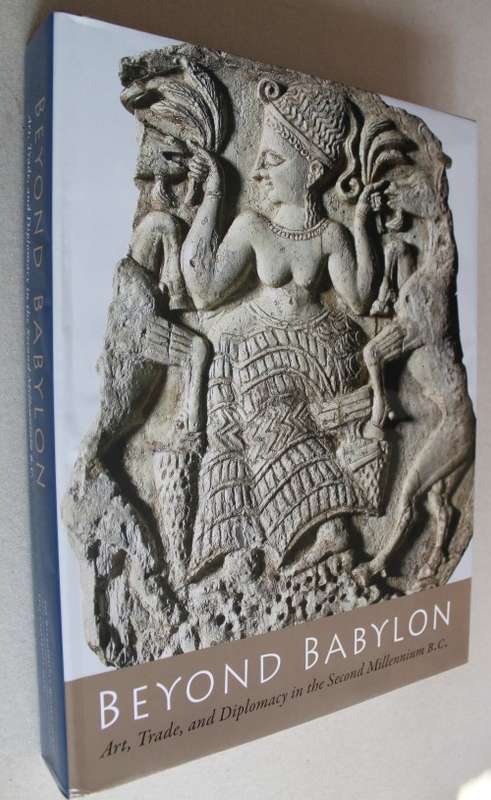 Beyond Babylon: Art, Trade, and Diplomacy in the Second Millennium B.C.