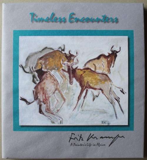 Timeless Encounters - Fritz Krampe     - A Painters Life in Africa
