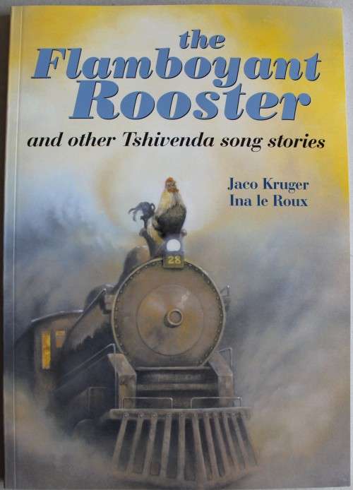 The Flamboyant Rooster and other Tshivenda songs stories - edited Jaco Kruger