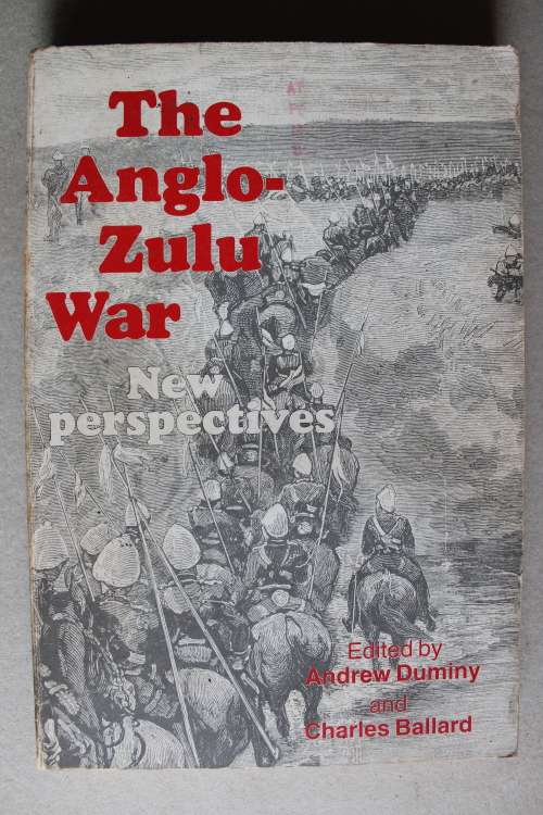 The Anglo-Zulu War - New Perspectives Ed. Andrew Duminy & Charles Ballard