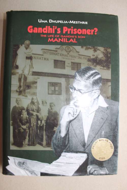 Gandhi`s Prisoner The Life Of Gandhi`s Son Manilal - By Uma Dhupelia-Mesthrie