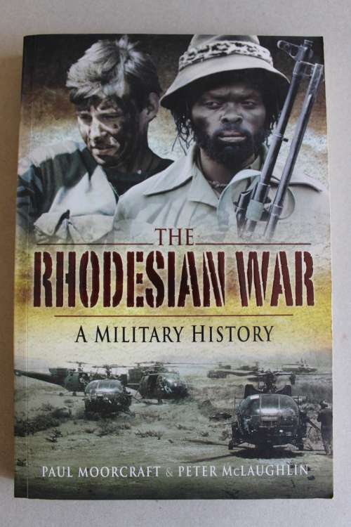 THE RHODESIAN WAR A Military History. Paul Moorcraft & Peter McLaughlin