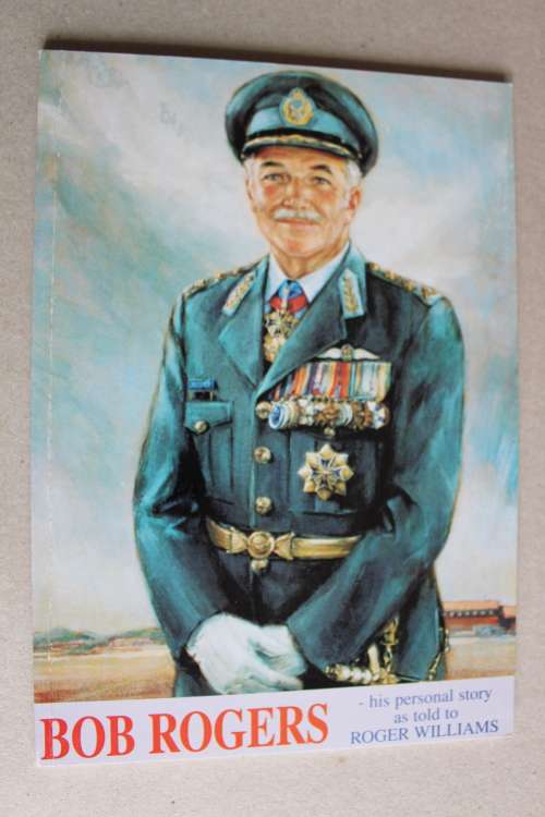 Bob Rogers (Ex Chief Of SA Air Force) His Personal Story As Told To Roger Williams