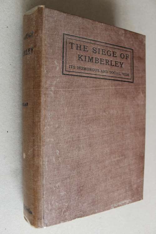 The Siege of Kimberley - Its Humorous and Social Side - T. Phelan (1913)