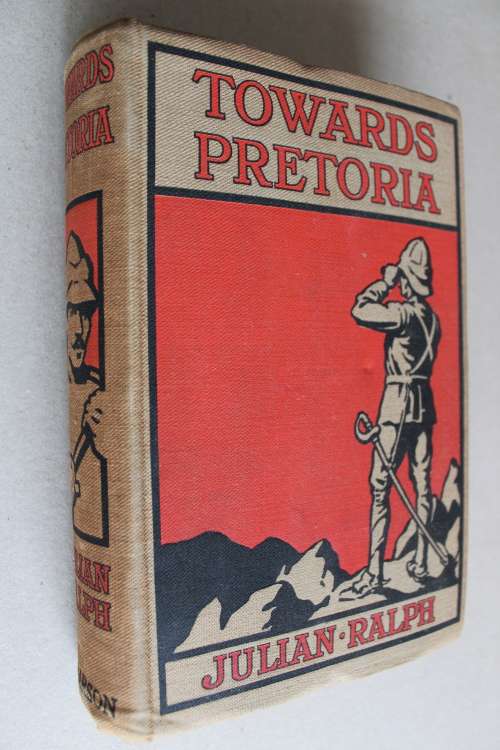 Towards Pretoria - Julian Ralph        Anglo-Boer War