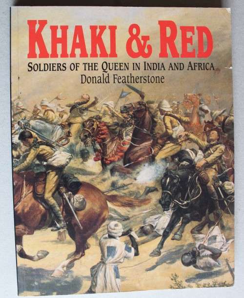 Khaki and Red - Soldiers of the Queen in India and Africa  - Featherstone