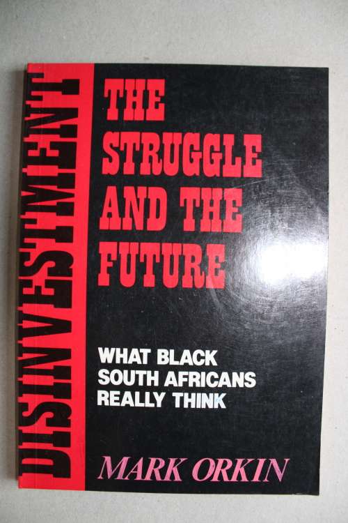 The struggle and the future - What black South Africans really think  - Mark Orkin
