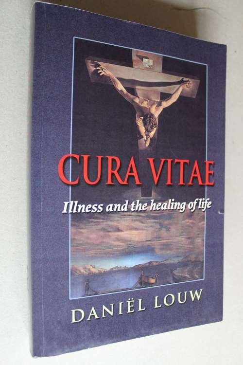 SIGNED: Cura Vitae - Illness and the healing of life - Daniel Louw