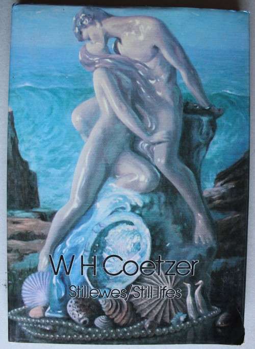 W.H. Coetzer : Stillewes / Still Lifes