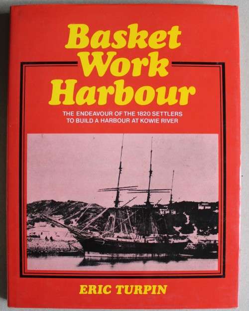 Basket Work Harbour, 1820 Settlers build a harbour at Kowie River by Eric Turpin
