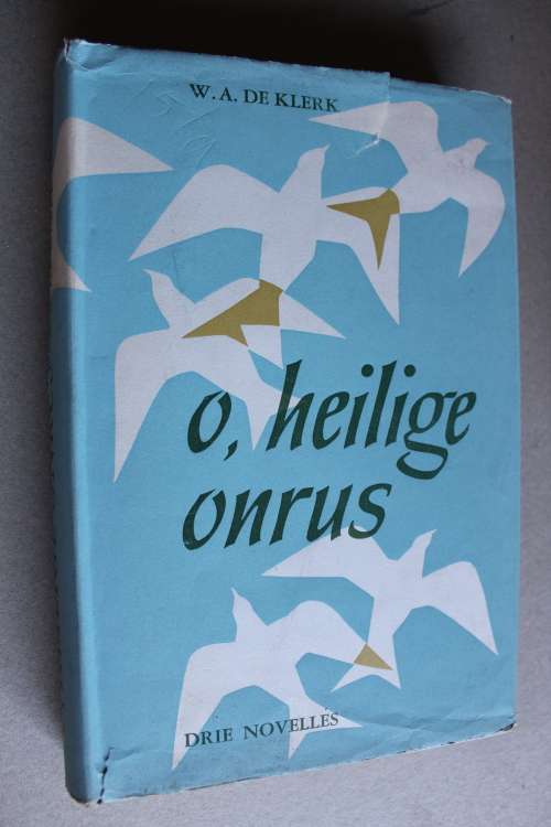 O, Heilige Onrus -  W.A.de Klerk