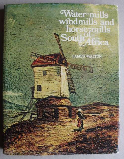 Water-Mills Windmills and Horse-Mills of South Africa --- James Walton