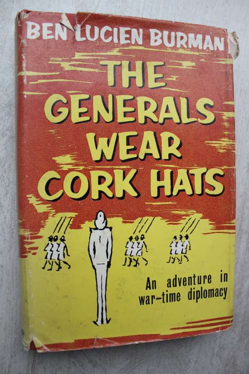 The Generals Wear Cork Hats: An Amazing Adventure In War-Time Diplomacy - Ben Lucien Burman