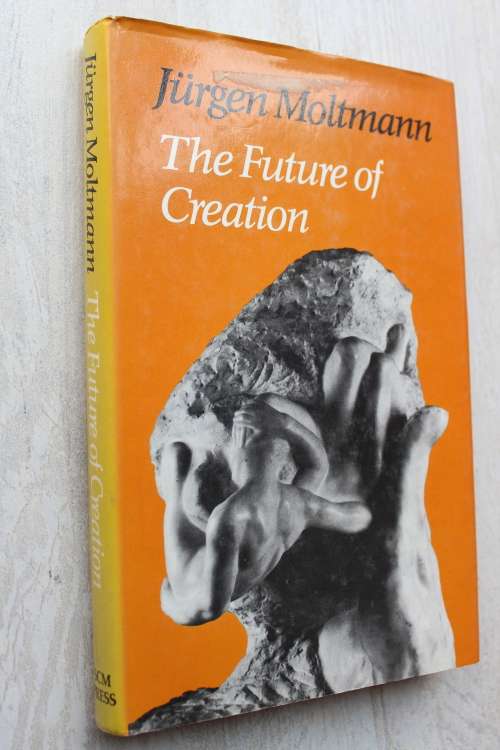 The Future of Creation - Jurgen Moltmann
