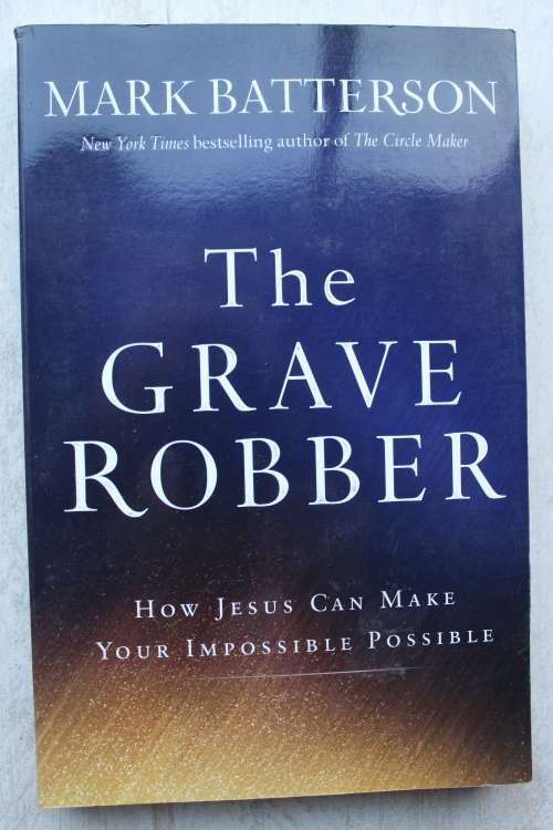The Grave Robber: How Jesus Can Make Your Impossible Possible - Batterson