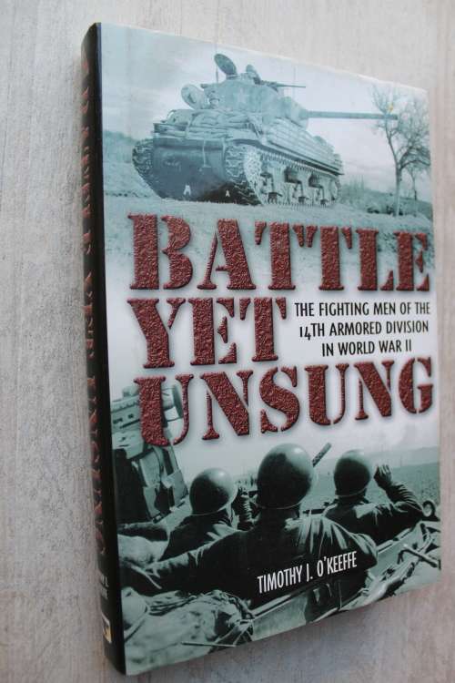 Battle Yet Unsung: The Fighting Men of the 14th Armored Division in World War II | Timothy O'Keeffe