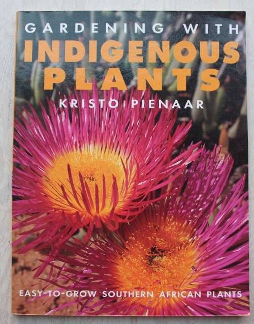 Gardening with indigenous plants  - Kristo Pienaar