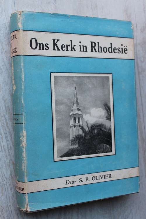 GETEKEN: ONS KERK IN RHODESIE 1895 - 1945 deur S. P. Olivier  - Rhodesia