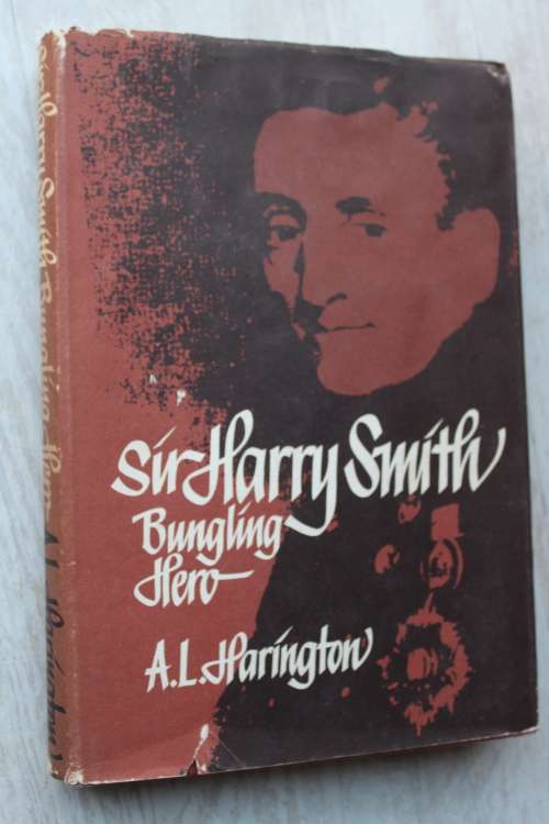 Sir Harry Smith - Bungling Hero -    A.L. Harrington