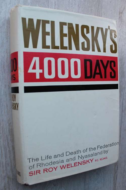 Welensky`s 4000 Days - By Sir Roy Welensky -