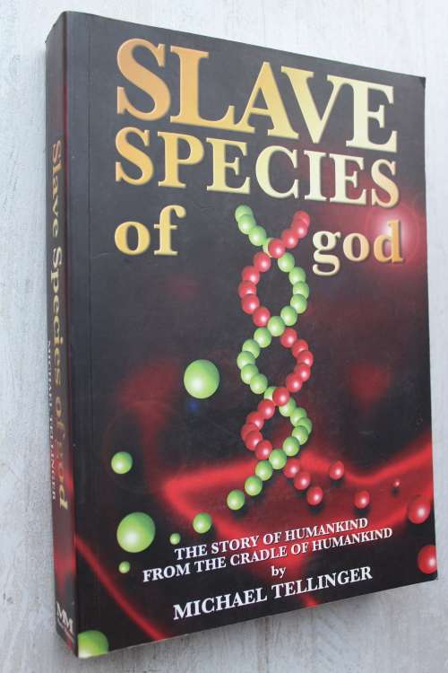Slave Species of God : The Story of Humankind - Michael Tellinger