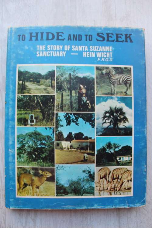 TO HIDE AND SEEK The Story of SANTA SUZANNE SANCTUARY HEIN WICHT A Wildlife Sanctuary Zululand Bush