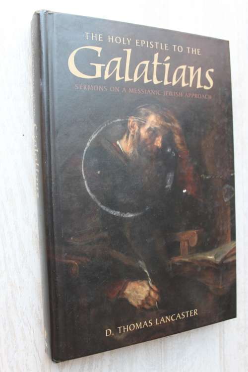 The Holy Epistle to the Galatians - Sermons on a Messianic Jewish Approach - Lancaster