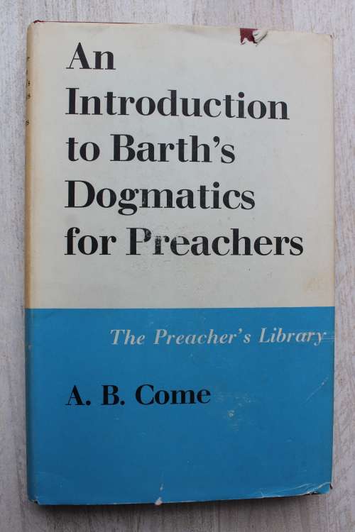 An introduction to Barth`s Dogmatics for Preachers - Come