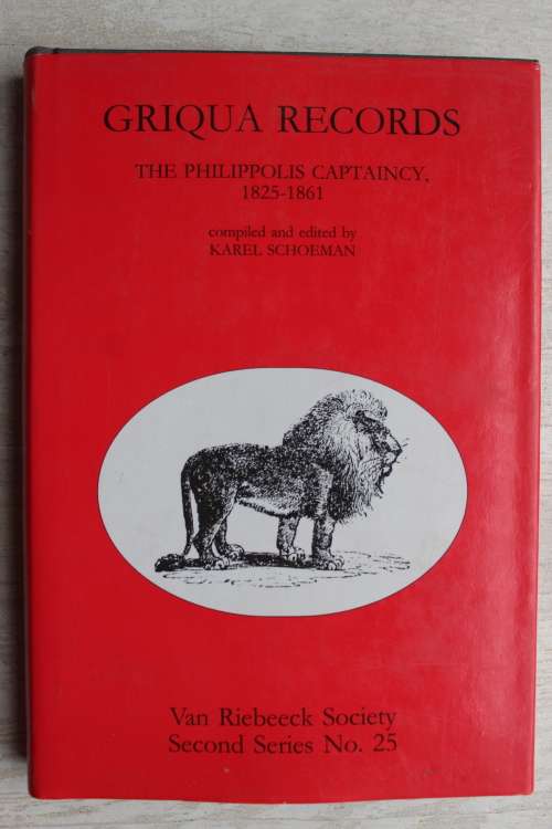 GRIQUA RECORDS THE PHILIPPOLIS CAPTAINCY, 1825-1861 - Karel Schoeman